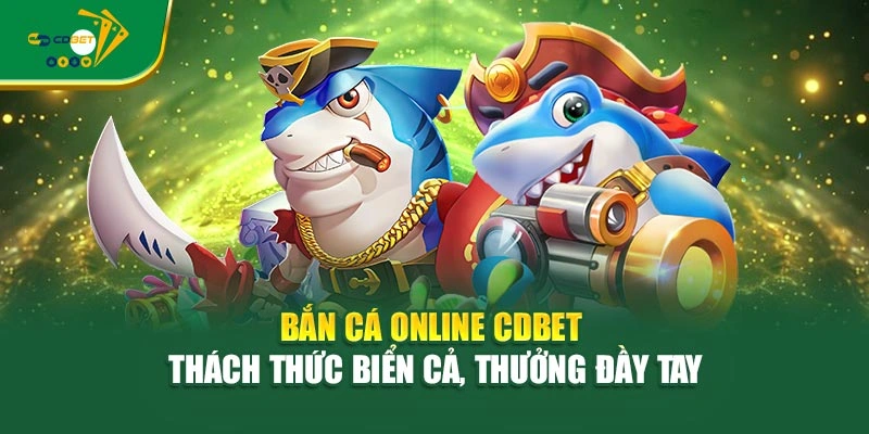 Bắn Cá Online CDBET – Thách Thức Biển Cả, Thưởng Đầy Tay