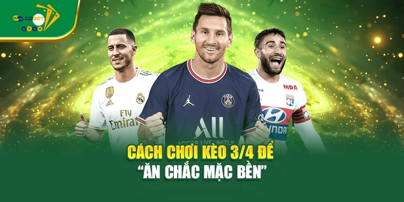 Cách chơi kèo 3/4 để “ăn chắc mặc bền”