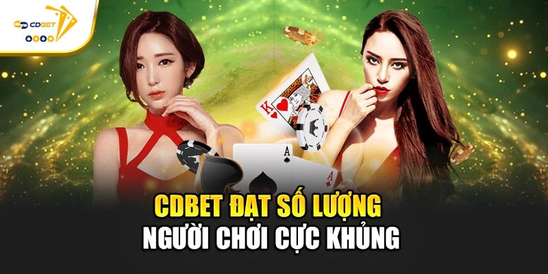 CDBET đạt số lượng người chơi cực khủng