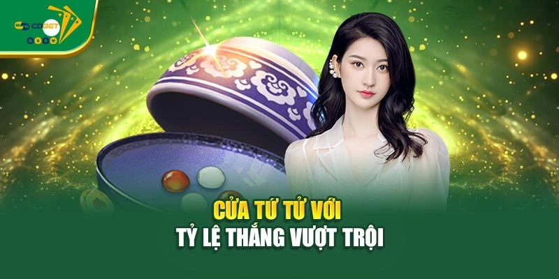 Cửa tứ tử với tỷ lệ thắng vượt trội