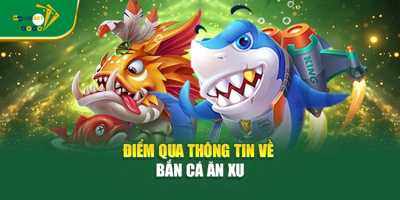 Điểm qua thông tin về bắn cá ăn xu