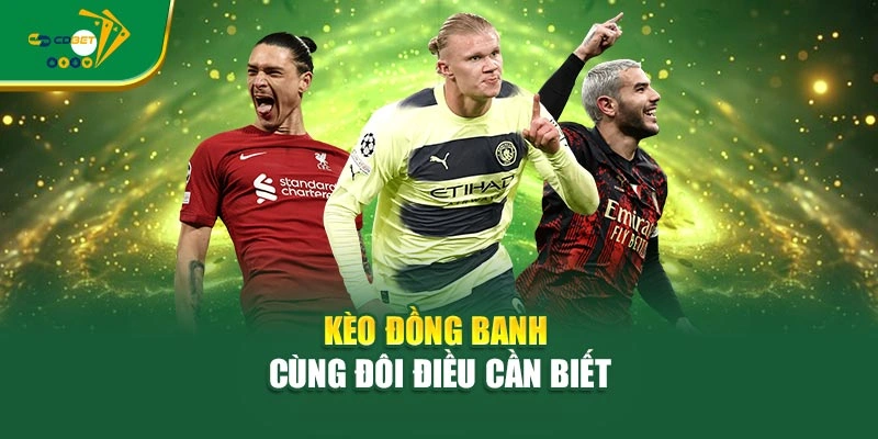 Kèo đồng banh cùng đôi điều cần biết
