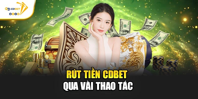 Rút tiền CDBET qua vài thao tác