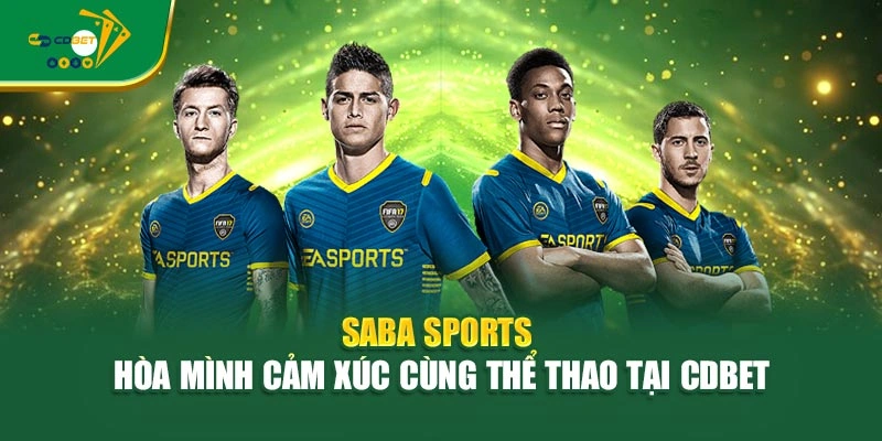 Saba Sports - Hòa Mình Cảm Xúc Cùng Thể Thao Tại CDBET