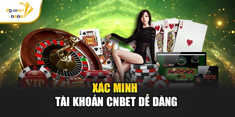 Xác minh tài khoản CNBET dễ dàng